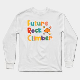 Future Rock Mountain Climber, Climbing And Bouldering Boys And Girls Long Sleeve T-Shirt